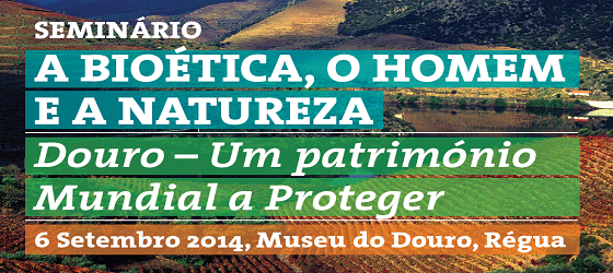Banner: A Bioética, o Homem e a Natureza “Douro - Um Património Mundial a Proteger”