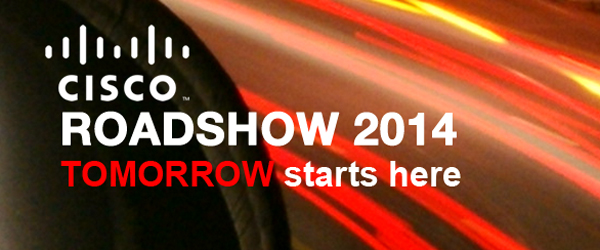 Banner: Cisco Road Show 2014 - TOMORROW starts here